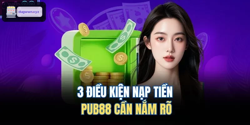 Ba điều kiện nạp tiền F68 quan trọng