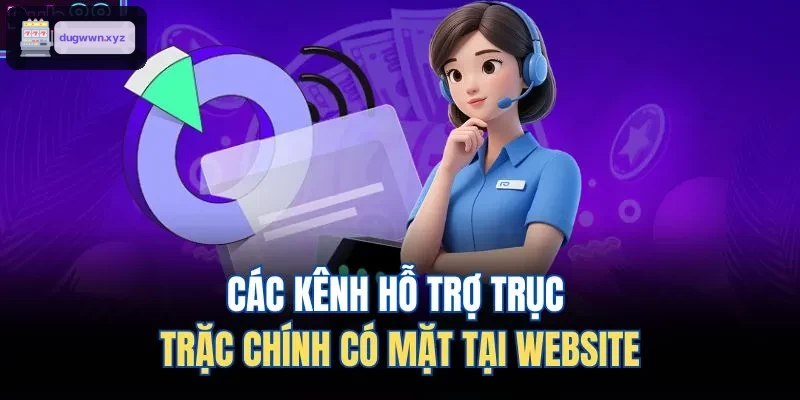 Kênh hỗ trợ chính có tại website