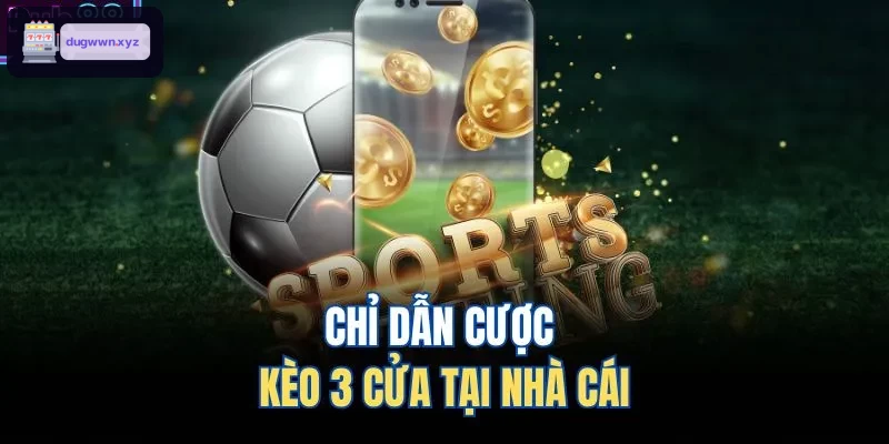 Hướng dẫn cược kèo 3 cửa tại nhà cái