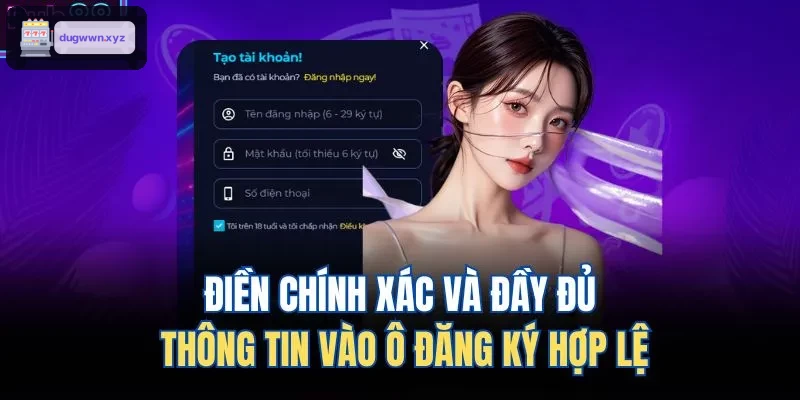 Điền đầy đủ và chính xác thông tin đăng ký