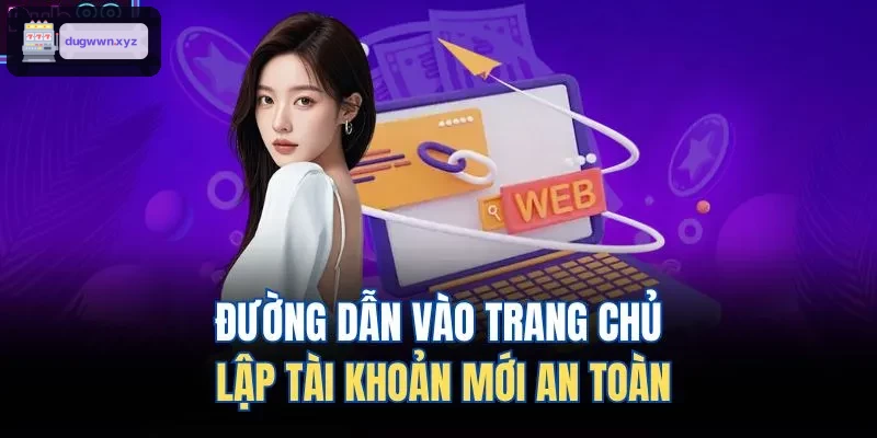 Đường dẫn truy cập trang chủ an toàn để tạo tài khoản mới