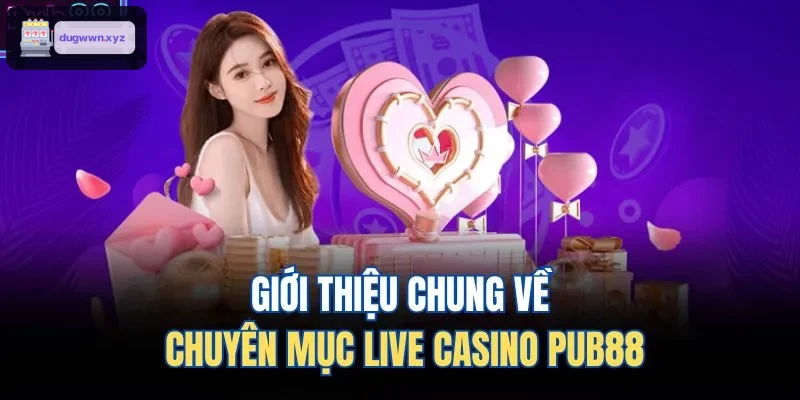 Giới thiệu chung về chuyên mục live casino F68