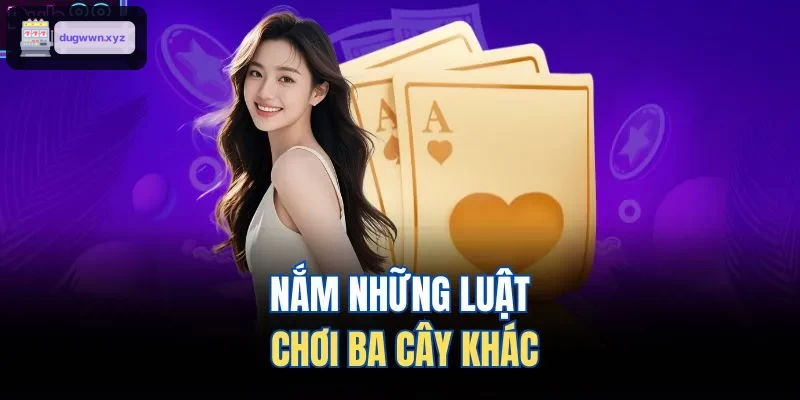 Tìm hiểu luật chơi ba cây đa dạng