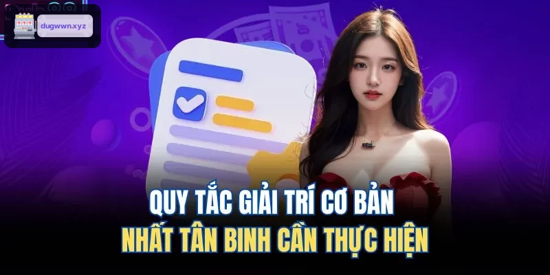 Nguyên tắc giải trí cơ bản người mới cần biết