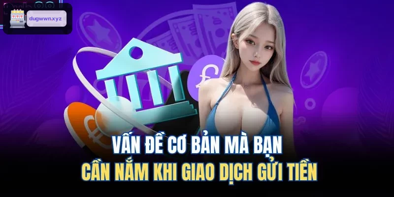 Những điều cơ bản cần biết khi gửi tiền